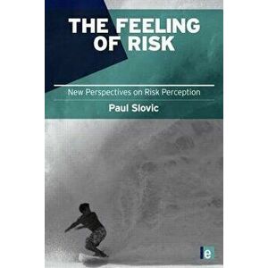 The Feeling of Risk: New Perspectives on Risk Perception, Paperback - Paul Slovic imagine