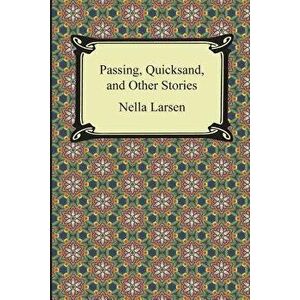 Passing, Quicksand, and Other Stories, Paperback - Nella Larsen imagine