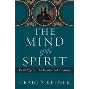 The Mind of the Spirit: Paul's Approach to Transformed Thinking, Paperback - Craig S. Keener imagine