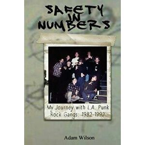 Safety In Numbers: My Journey with L.A. Punk Rock Gangs 1982-1992, Paperback - Adam Wilson imagine