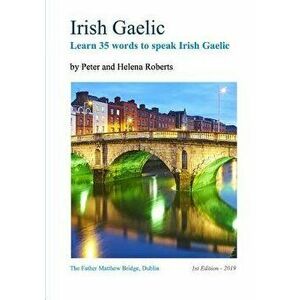 Irish Gaelic - Learn 35 Words to Speak Irish Gaelic, Paperback - Peter Roberts imagine