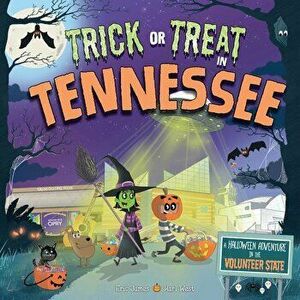 Trick or Treat in Tennessee: A Halloween Adventure in the Volunteer State, Hardcover - Eric James imagine