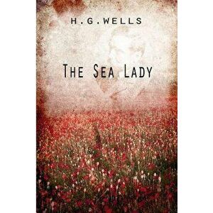 The Sea Lady - H. G. Wells imagine