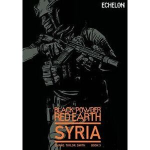 Black Powder Red Earth Syria V3: Evergreen, Paperback - Josh Taylor imagine