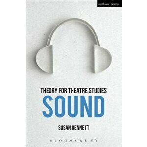 Theory for Theatre Studies: Sound, Paperback - Susan Bennett imagine