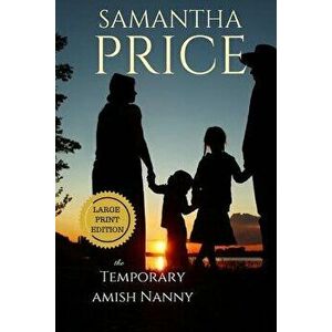 The Temporary Amish Nanny Large Print, Paperback - Samantha Price imagine