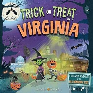 Trick or Treat in Virginia: A Halloween Adventure in the Old Dominion State, Hardcover - Eric James imagine