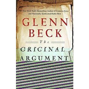 The Original Argument: The Federalists' Case for the Constitution, Adapted for the 21st Century, Paperback - Glenn Beck imagine