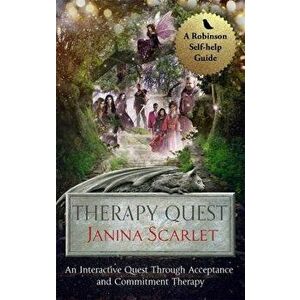 Therapy Quest: An Interactive Journey Through Acceptance and Commitment Therapy, Paperback - Janina Scarlet imagine