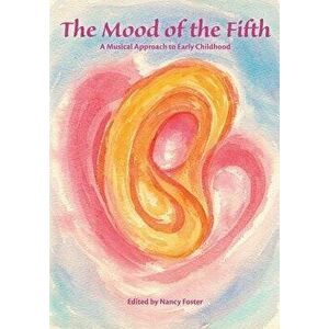 The Mood of the Fifth: A Musical Approach to Early Childhood, Paperback - Editor Nancy Foster imagine