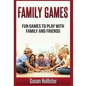 Family Games: Fun Games to Play with Family and Friends, Paperback - Susan Hollister imagine