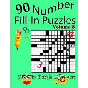 Number Fill-In Puzzles, Volume 8, 90 Puzzles, Paperback - Kooky Puzzle Lovers imagine