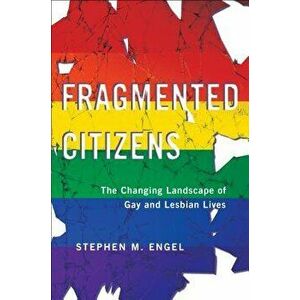 Fragmented Citizens: The Changing Landscape of Gay and Lesbian Lives, Paperback - Stephen M. Engel imagine