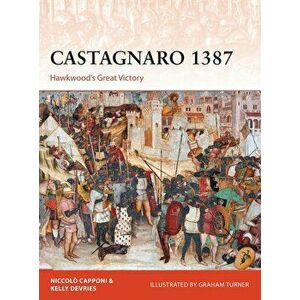 Castagnaro 1387: Hawkwood's Great Victory, Paperback - Kelly DeVries imagine