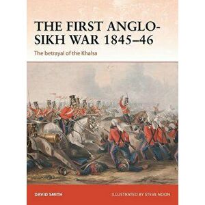 The First Anglo-Sikh War 1845-46: The Betrayal of the Khalsa, Paperback - David Smith imagine