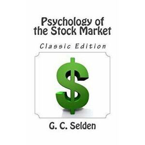 Psychology of the Stock Market (Classic Edition), Paperback - G. C. Selden imagine