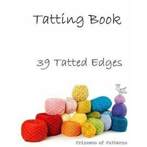 Tatting Book: 39 Tatted Edge Patterns, Paperback - Princess of Patterns imagine