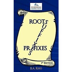 Roots, Suffixes, Prefixes: 1st Edition, Paperback - B. a. Reed imagine