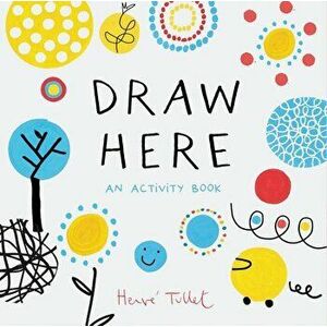 Draw Here: An Activity Book, Paperback - Herve Tullet imagine