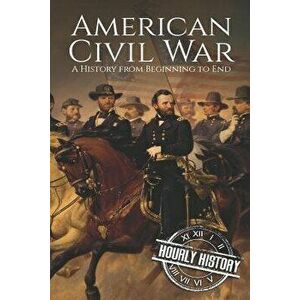 American Civil War: A History from Beginning to End, Paperback - Hourly History imagine