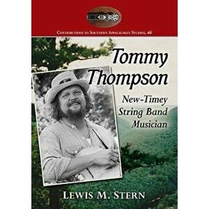 Tommy Thompson: New-Timey String Band Musician, Paperback - Lewis M. Stern imagine