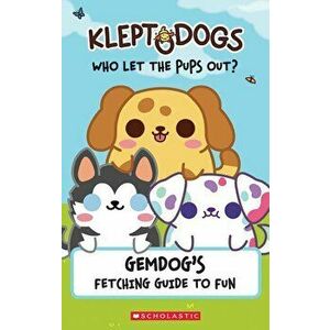 Kleptodogs: It's Their Turn Now! (Guidebook): Gemdog's Fetching Guide to Fun, Paperback - Daphne Pendergrass imagine