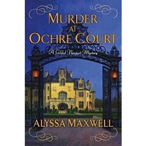 Murder at Ochre Court, Paperback - Alyssa Maxwell imagine
