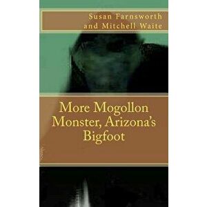 More Mogollon Monster, Arizona's Bigfoot - Susan Farnsworth imagine