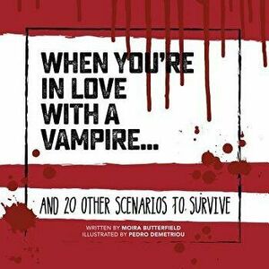 When You're in Love with a Vampire . . .: And 20 Other Scenarios to Survive, Hardcover - Moira Butterfield imagine