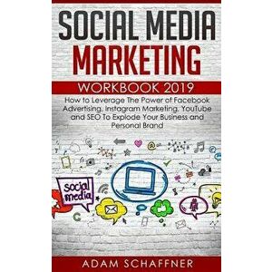 Social Media Marketing Workbook 2019: How to Leverage The Power of Facebook Advertising, Instagram Marketing, YouTube and SEO To Explode Your Business imagine