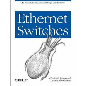 Ethernet Switches: An Introduction to Network Design with Switches, Paperback - Charles E. Spurgeon imagine