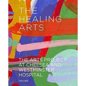 The Healing Arts: The Arts Project at Chelsea and Westminster Hospital, Hardcover - James Scott imagine