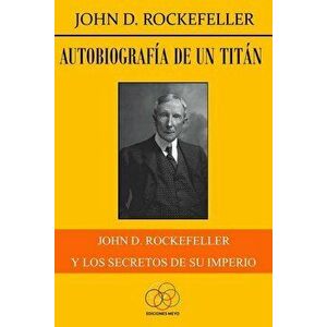 Autobiografía de un titán: John D. Rockefeller y los secretos de su imperio, Paperback - Jesus Delgado imagine