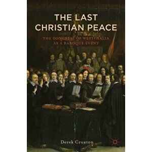 Westphalia: The Last Christian Peace, Paperback - D. Croxton imagine