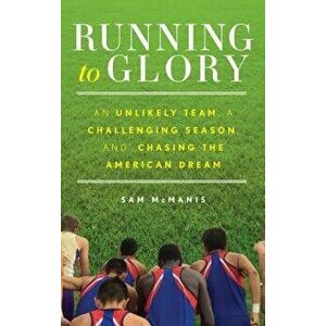 Running to Glory: An Unlikely Team, a Challenging Season, and Chasing the American Dream, Hardcover - Sam McManis imagine