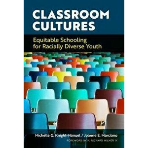 Classroom Cultures: Equitable Schooling for Racially Diverse Youth, Paperback - Michelle G. Knight-Manuel imagine