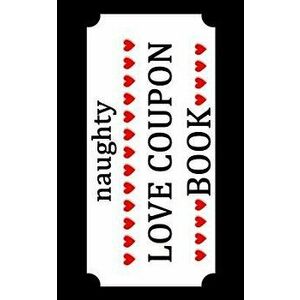 Naughty Love Coupon Book: Sex Voucher for Couples - Funny Birthday and Anniversary Gift Idea for Him or Her, Paperback - Classybitch Rules imagine