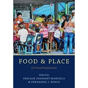 Food and Place: A Critical Exploration, Paperback - Pascale Joassart-Marcelli imagine