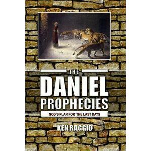 The Daniel Prophecies: God's Plan for the Last Days, Paperback - Ken Raggio imagine