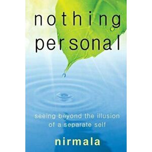 Nothing Personal: Seeing Beyond the Illusion of a Separate Self, Paperback - Nirmala Nirmala imagine