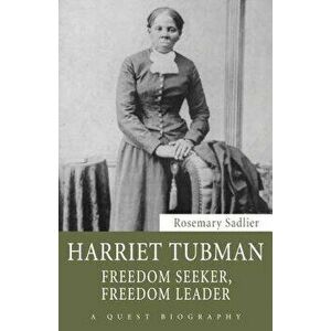 Harriet Tubman: Freedom Seeker, Freedom Leader, Paperback - Rosemary Sadlier imagine