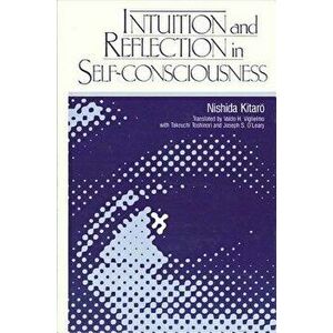 Intuition and Reflection in Self-Consciousness, Paperback - Kitaro Nishida imagine