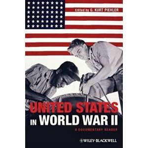 United States in World War II, Paperback - G. Kurt Piehler imagine
