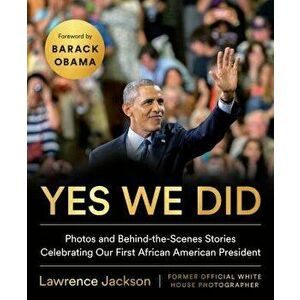 Yes We Did: Photos and Behind-The-Scenes Stories Celebrating Our First African American President, Hardcover - Lawrence Jackson imagine