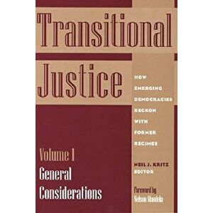 Transitional Justice: How Emerging Democracies Reckon with Former Regimes, Volume I: General Considerations, Paperback - Neil J. Kritz imagine