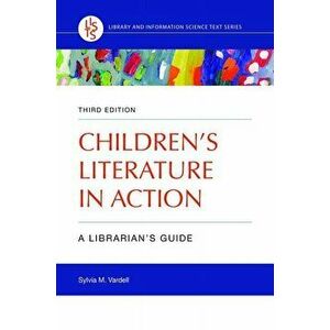 Children's Literature in Action: A Librarian's Guide, Paperback - Sylvia Vardell imagine