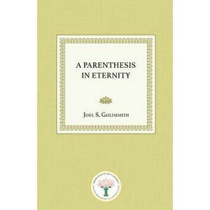 A Parenthesis in Eternity, Paperback - Joel S. Goldsmith imagine