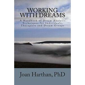 Working with Dreams: A Handbook of Dream Analysis Techniques for Individuals, Therapists and Dream Groups., Paperback - Joan C. Harthan Phd imagine
