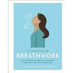 A Little Book of Self Care: Breathwork - Nathalia Westmacott-Brown imagine