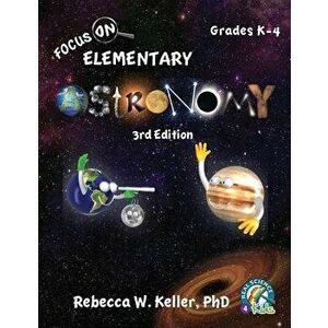 Focus on Elementary Astronomy Student Textbook 3rd Edition (Softcover) - Phd Rebecca W. Keller imagine